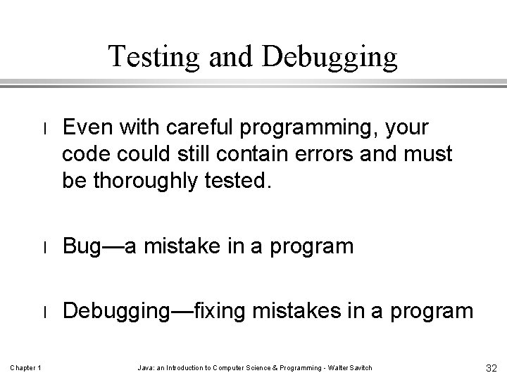 Testing and Debugging Chapter 1 l Even with careful programming, your code could still