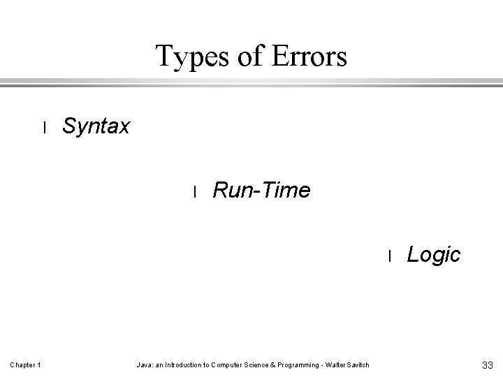 Types of Errors l Syntax l Run-Time l Chapter 1 Java: an Introduction to