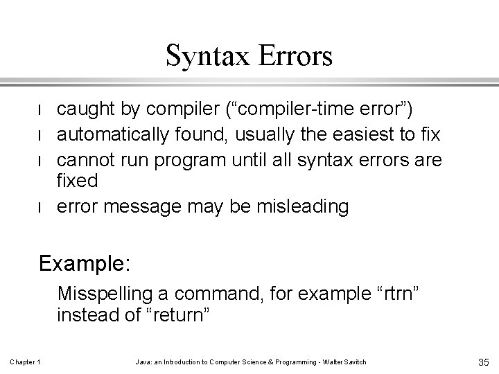 Syntax Errors l l caught by compiler (“compiler-time error”) automatically found, usually the easiest
