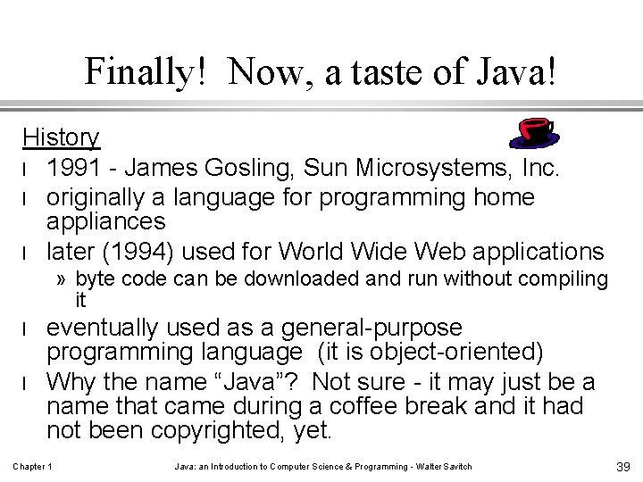 Finally! Now, a taste of Java! History l 1991 - James Gosling, Sun Microsystems,