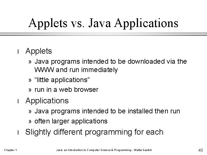 Applets vs. Java Applications l Applets » Java programs intended to be downloaded via
