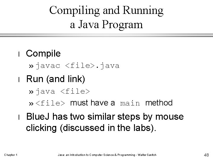 Compiling and Running a Java Program l Compile » javac <file>. java l Run