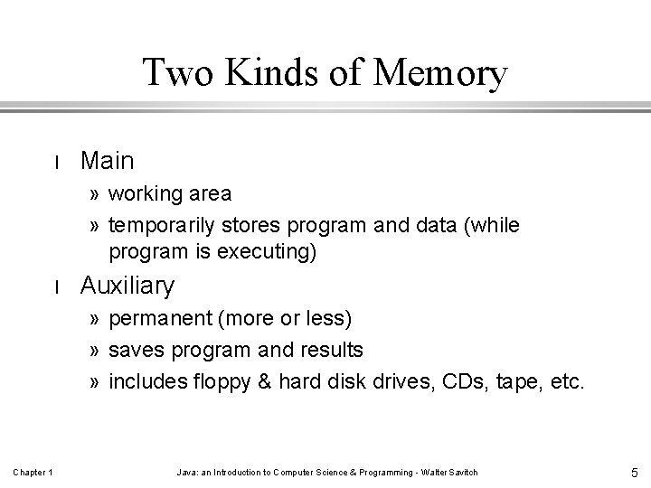 Two Kinds of Memory l Main » working area » temporarily stores program and