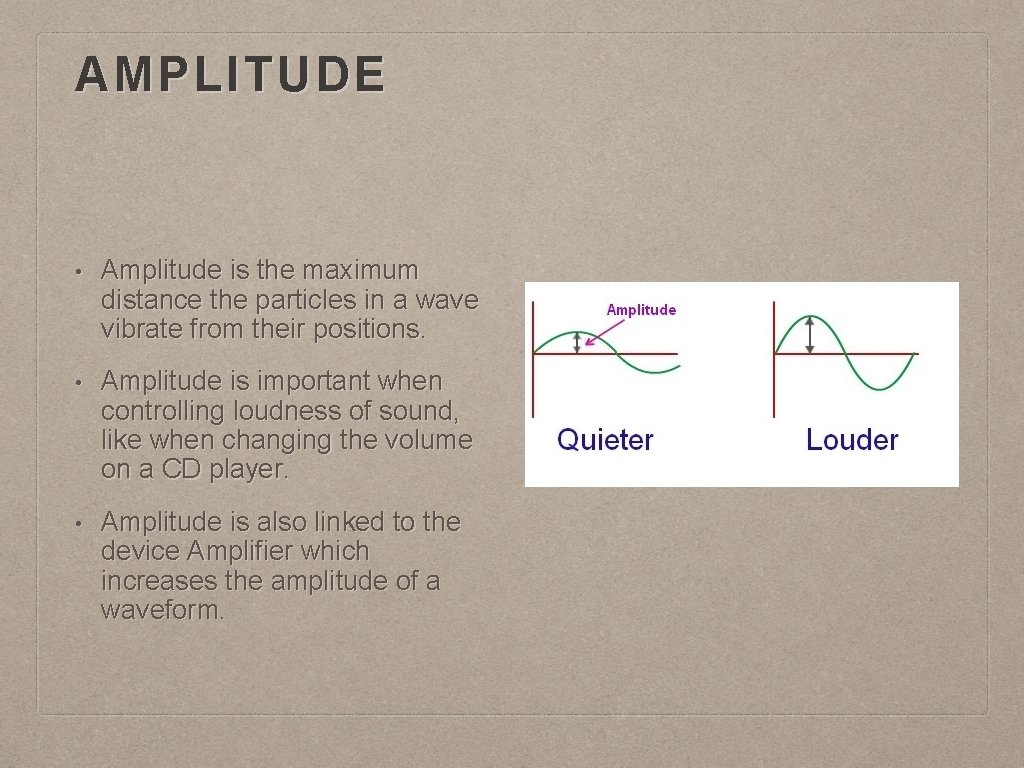 AMPLITUDE • Amplitude is the maximum distance the particles in a wave vibrate from
