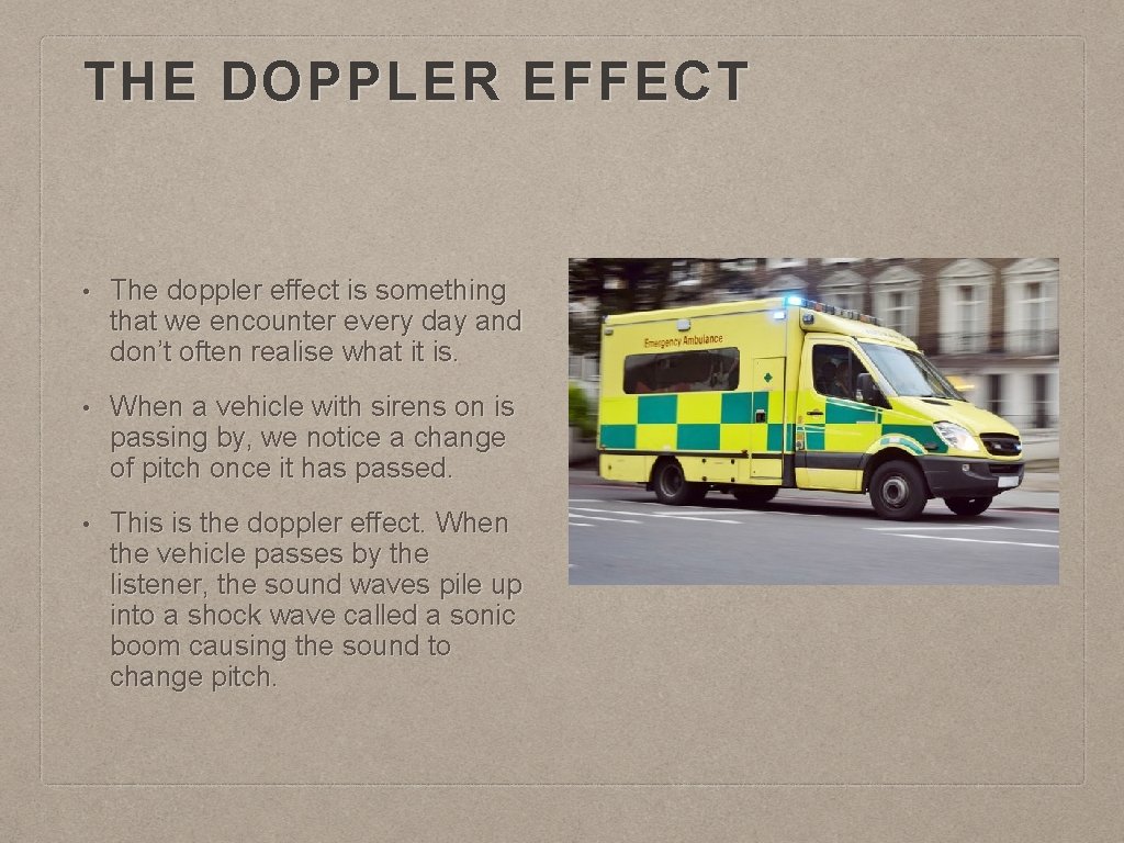 THE DOPPLER EFFECT • The doppler effect is something that we encounter every day