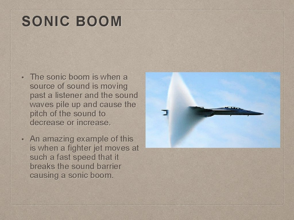 SONIC BOOM • The sonic boom is when a source of sound is moving