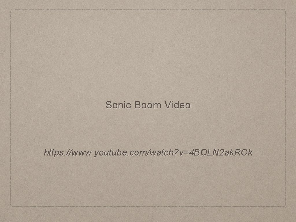 Sonic Boom Video https: //www. youtube. com/watch? v=4 BOLN 2 ak. ROk 