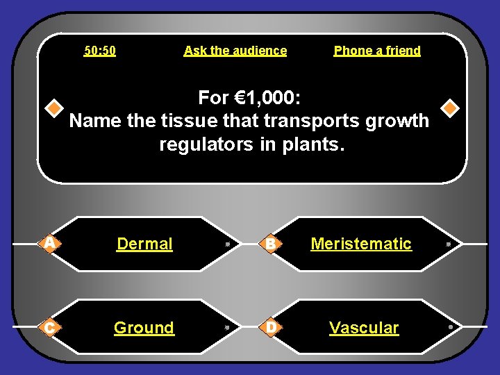 50: 50 Ask the audience Phone a friend For € 1, 000: Name the