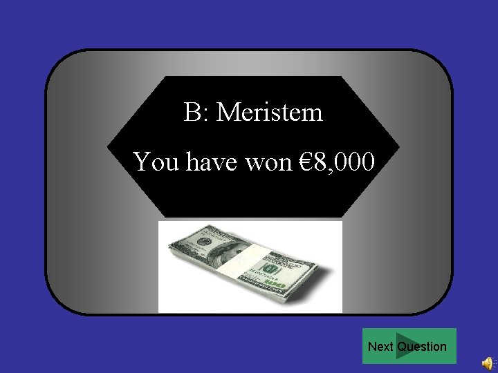 B: Meristem You have won € 8, 000 Next Question 