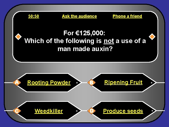 50: 50 Ask the audience Phone a friend For € 125, 000: Which of