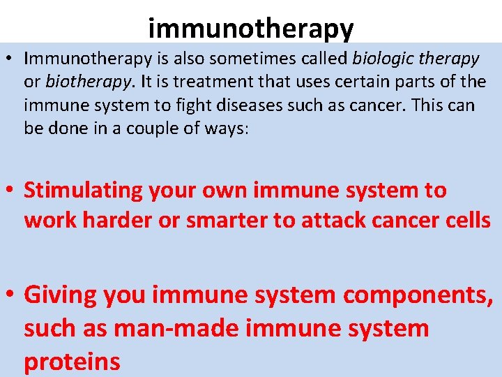 immunotherapy • Immunotherapy is also sometimes called biologic therapy or biotherapy. It is treatment