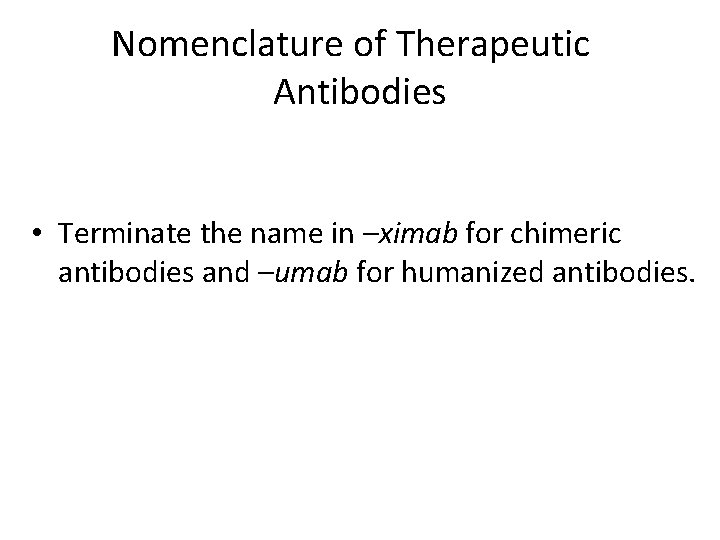 Nomenclature of Therapeutic Antibodies • Terminate the name in –ximab for chimeric antibodies and