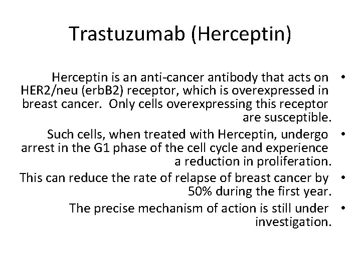 Trastuzumab (Herceptin) Herceptin is an anti-cancer antibody that acts on HER 2/neu (erb. B
