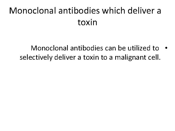 Monoclonal antibodies which deliver a toxin Monoclonal antibodies can be utilized to • selectively
