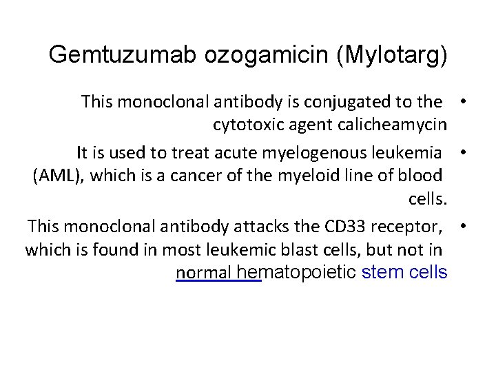 Gemtuzumab ozogamicin (Mylotarg) This monoclonal antibody is conjugated to the • cytotoxic agent calicheamycin