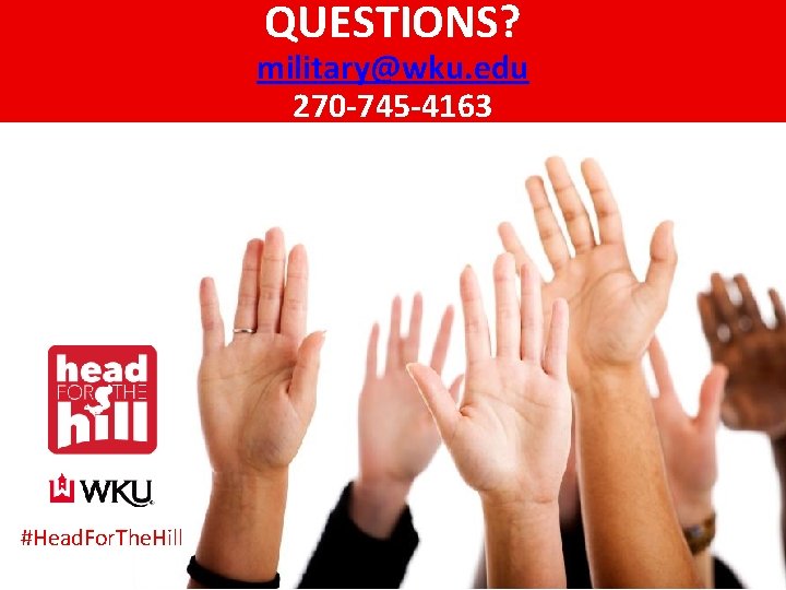 QUESTIONS? military@wku. edu 270 -745 -4163 #Head. For. The. Hill 