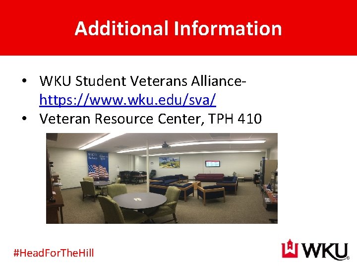 Additional Information • WKU Student Veterans Alliancehttps: //www. wku. edu/sva/ • Veteran Resource Center,