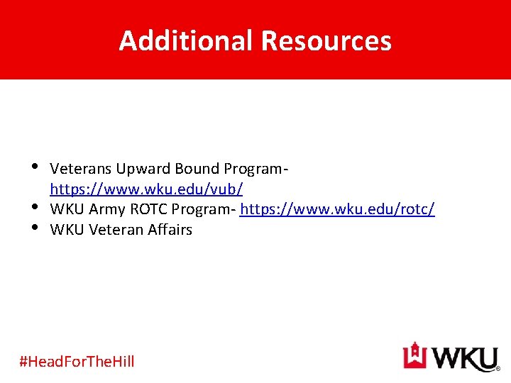 Additional Resources • • • Veterans Upward Bound Programhttps: //www. wku. edu/vub/ WKU Army