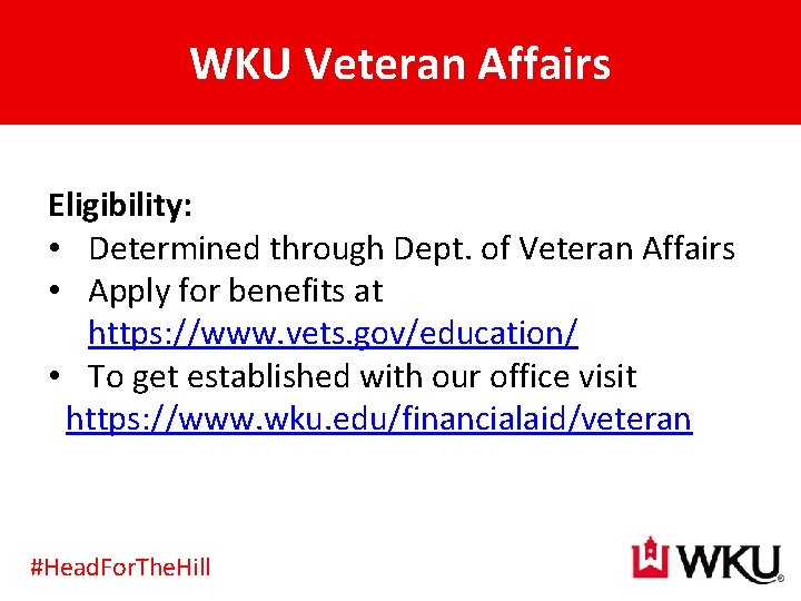 WKU Veteran Affairs Eligibility: • Determined through Dept. of Veteran Affairs • Apply for