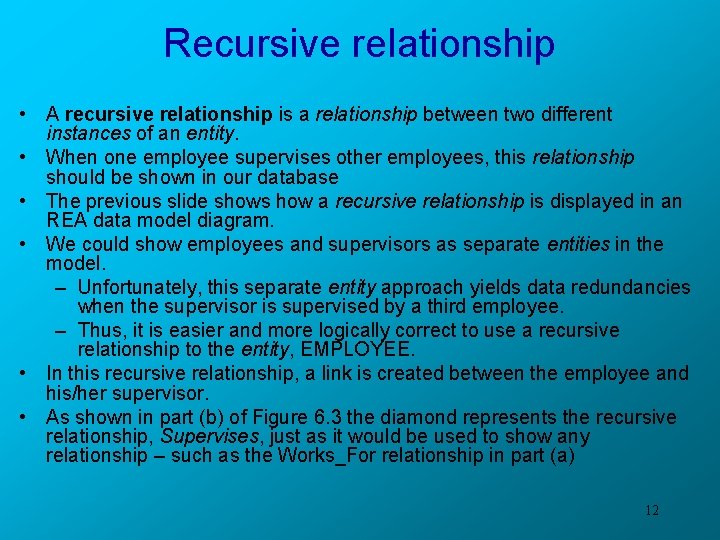 Recursive relationship • A recursive relationship is a relationship between two different instances of