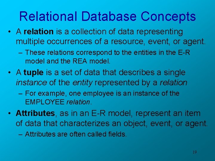 Relational Database Concepts • A relation is a collection of data representing multiple occurrences