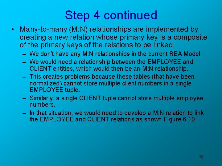 Step 4 continued • Many-to-many (M: N) relationships are implemented by creating a new