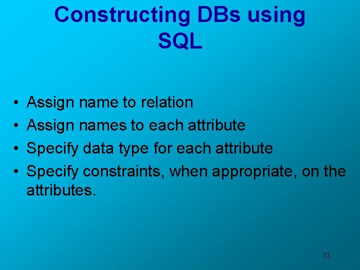 Constructing DBs using SQL • • Assign name to relation Assign names to each
