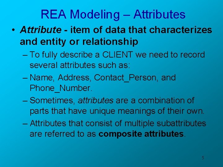 REA Modeling – Attributes • Attribute - item of data that characterizes and entity