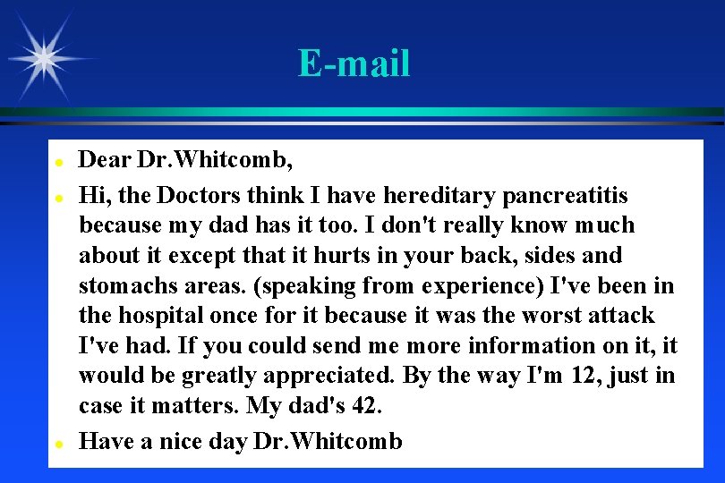 E-mail Dear Dr. Whitcomb, Hi, the Doctors think I have hereditary pancreatitis because my