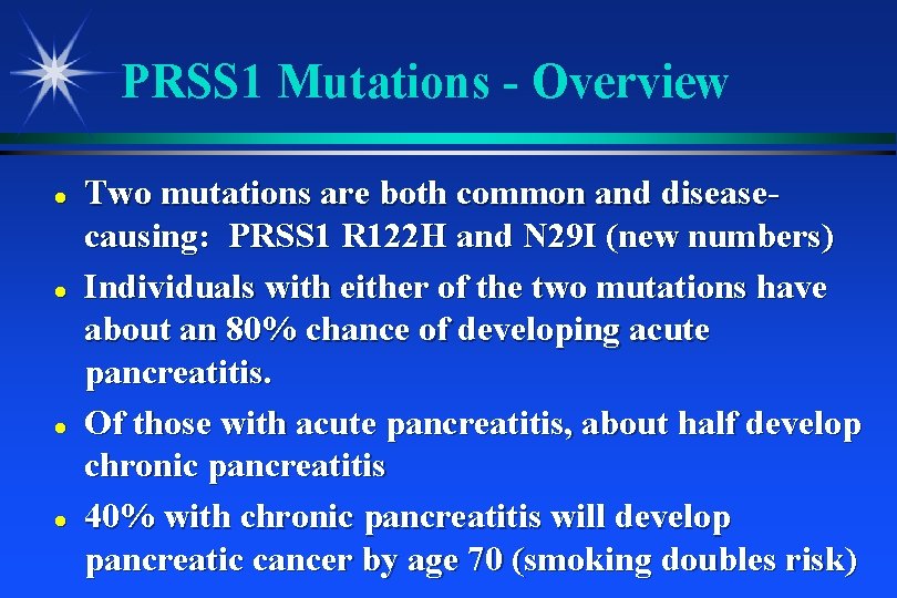 PRSS 1 Mutations - Overview Two mutations are both common and diseasecausing: PRSS 1