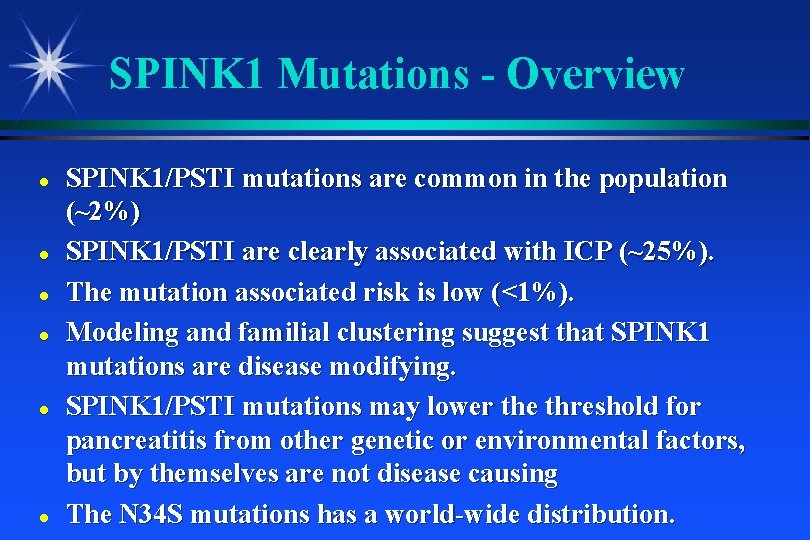 SPINK 1 Mutations - Overview SPINK 1/PSTI mutations are common in the population (~2%)