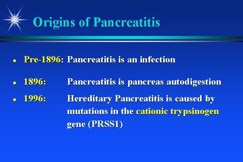 Origins of Pancreatitis Pre-1896: Pancreatitis is an infection 1896: Pancreatitis is pancreas autodigestion 1996: