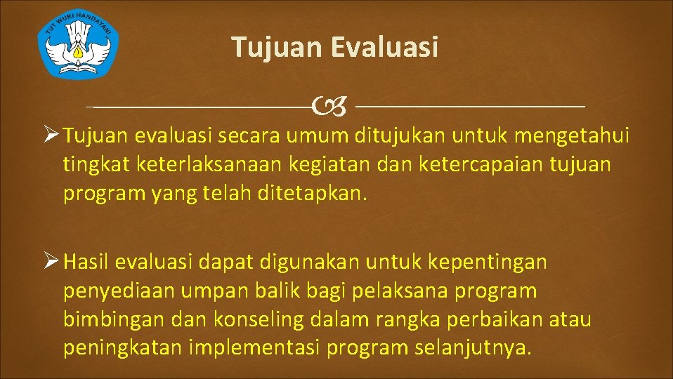 Tujuan Evaluasi Ø Tujuan evaluasi secara umum ditujukan untuk mengetahui tingkat keterlaksanaan kegiatan dan