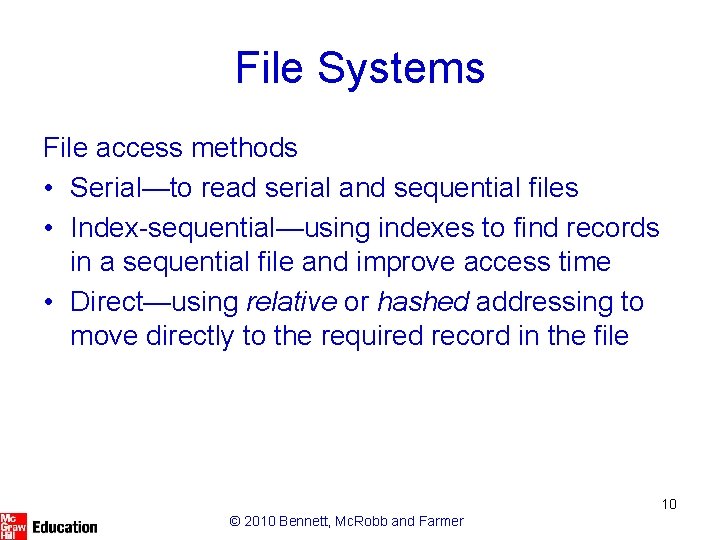 File Systems File access methods • Serial—to read serial and sequential files • Index-sequential—using