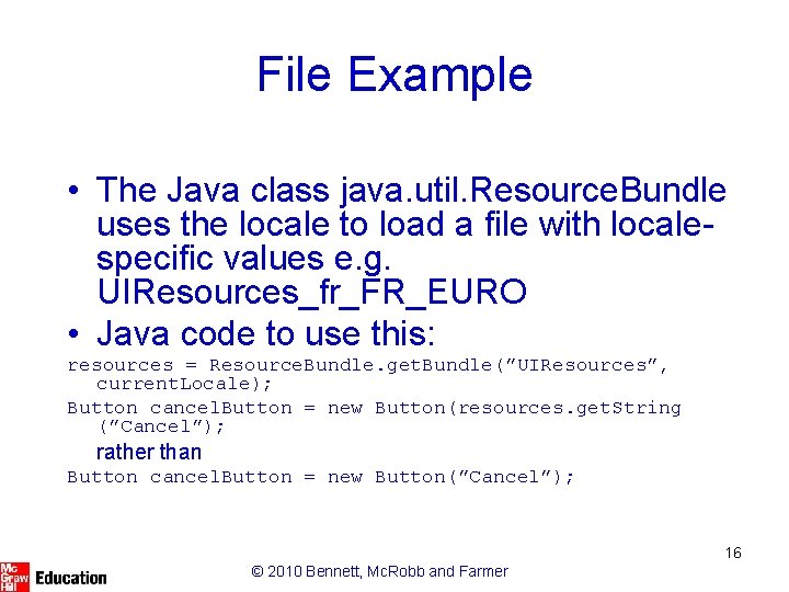 File Example • The Java class java. util. Resource. Bundle uses the locale to