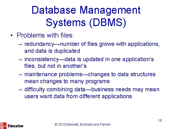 Database Management Systems (DBMS) • Problems with files: – redundancy—number of files grows with