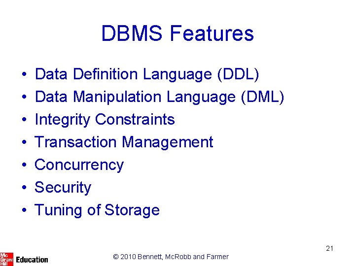 DBMS Features • • Data Definition Language (DDL) Data Manipulation Language (DML) Integrity Constraints