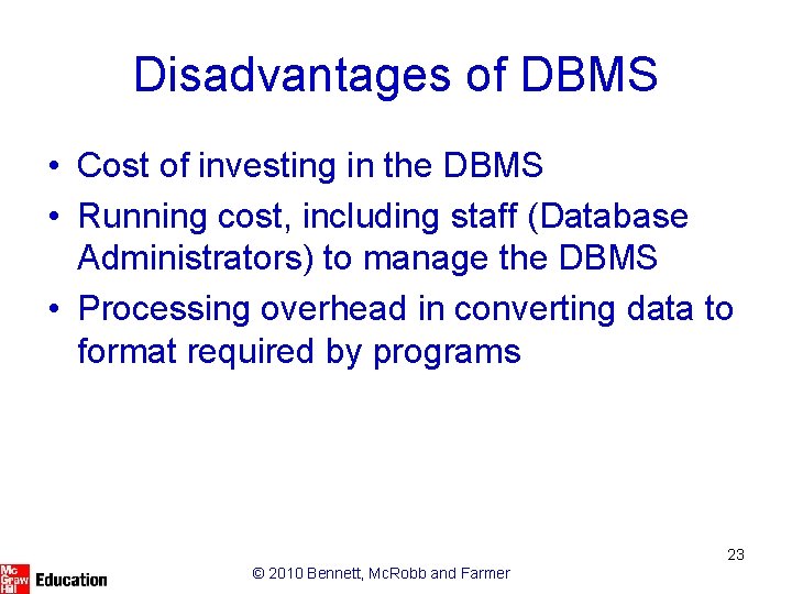 Disadvantages of DBMS • Cost of investing in the DBMS • Running cost, including