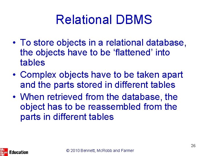 Relational DBMS • To store objects in a relational database, the objects have to