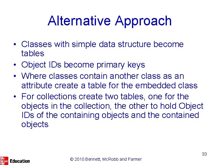 Alternative Approach • Classes with simple data structure become tables • Object IDs become