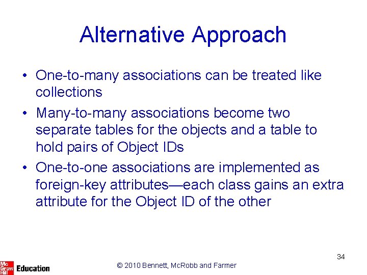 Alternative Approach • One-to-many associations can be treated like collections • Many-to-many associations become