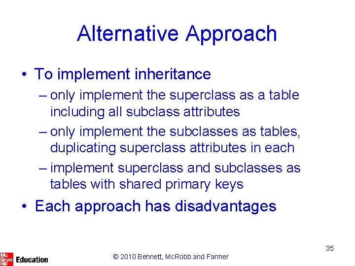 Alternative Approach • To implement inheritance – only implement the superclass as a table