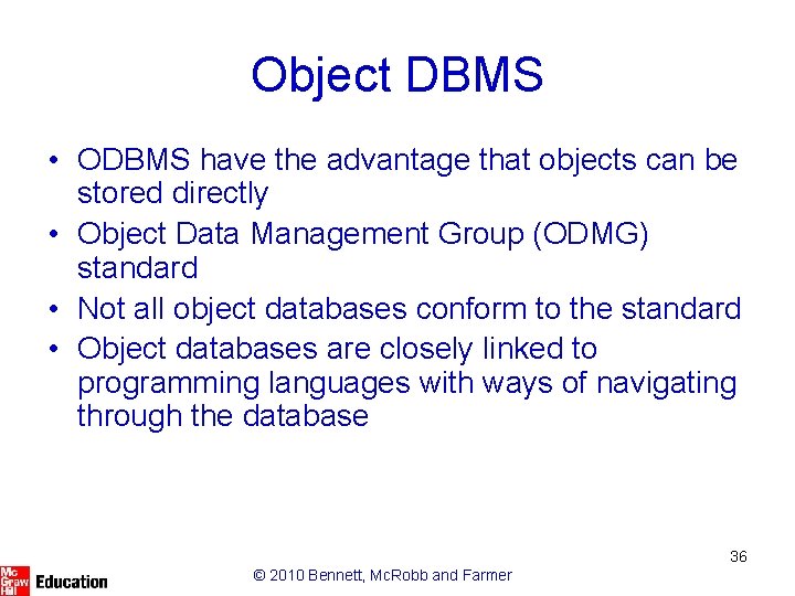 Object DBMS • ODBMS have the advantage that objects can be stored directly •