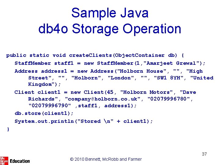 Sample Java db 4 o Storage Operation public static void create. Clients(Object. Container db)