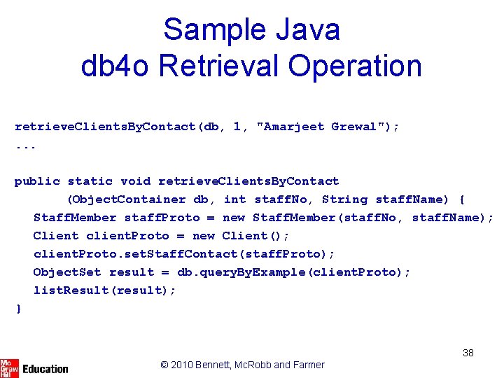 Sample Java db 4 o Retrieval Operation retrieve. Clients. By. Contact(db, 1, "Amarjeet Grewal");