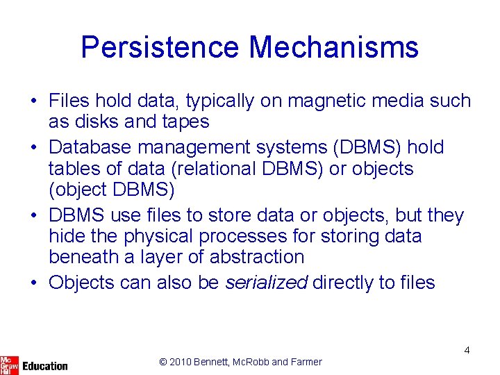 Persistence Mechanisms • Files hold data, typically on magnetic media such as disks and