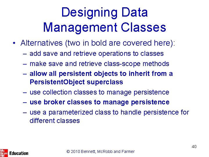 Designing Data Management Classes • Alternatives (two in bold are covered here): – add