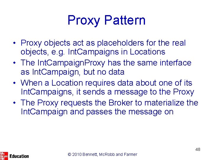 Proxy Pattern • Proxy objects act as placeholders for the real objects, e. g.