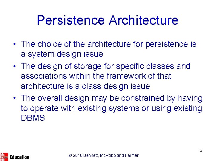 Persistence Architecture • The choice of the architecture for persistence is a system design