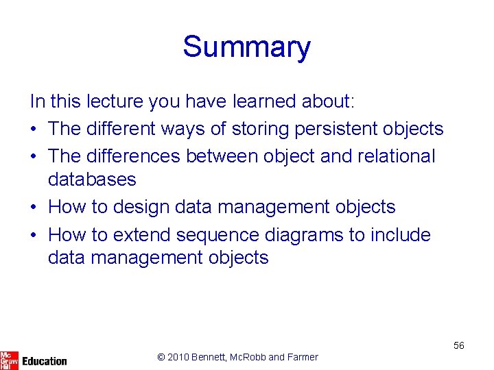 Summary In this lecture you have learned about: • The different ways of storing